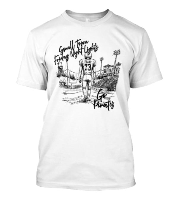 Flake 73 Pirates Small Town Friday Night Lights Go Team Football T-Shirt