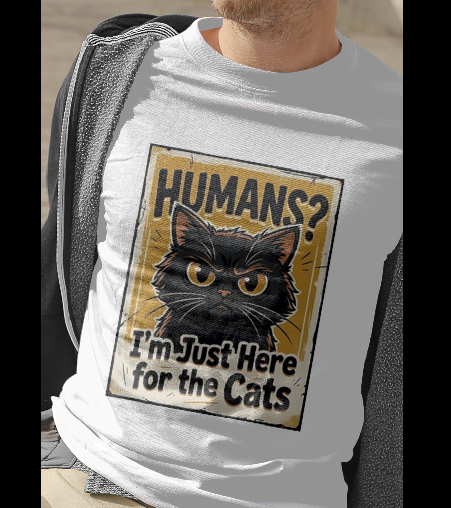 HUMANS? I'm Just Here For The Cats Grumpy Cat T-Shirt