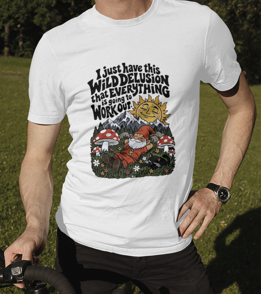 Wild Delusion Everything Is Going To Work Out Gnome Relaxing With Mushrooms And Sun T-Shirt