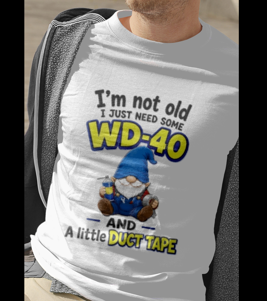 I'm Not Old I Just Need Some WD 40 And A Little Duct Tape Cartoon Gnome With Spray Can Tools T-Shirt
