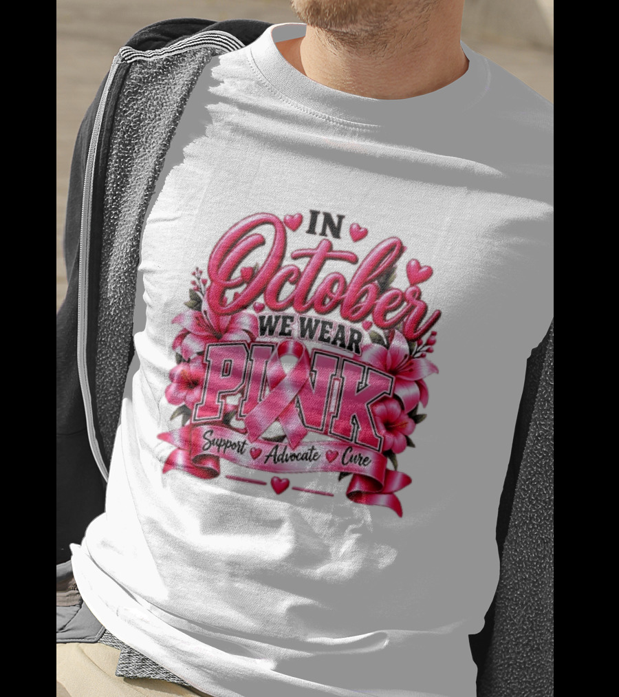 In October We Wear Pink Breast Cancer Awareness Support Advocate Cure T-Shirt