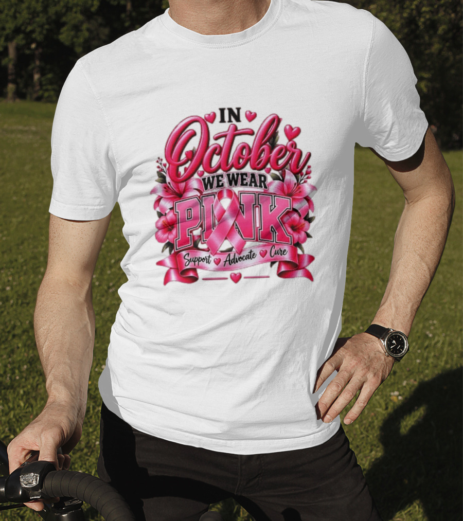 In October We Wear Pink Breast Cancer Awareness Support Advocate Cure T-Shirt