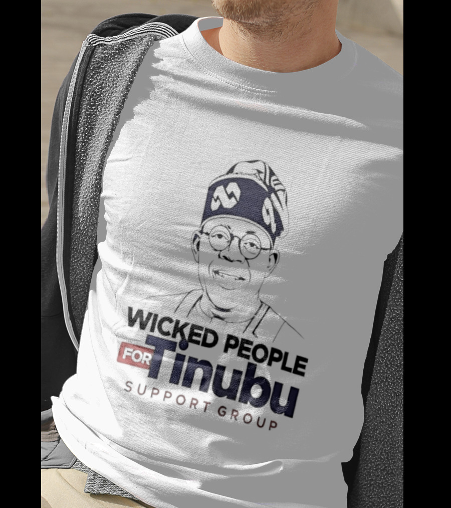 Wicked People For Tinubu Support Group Nigeria Politics T-Shirt