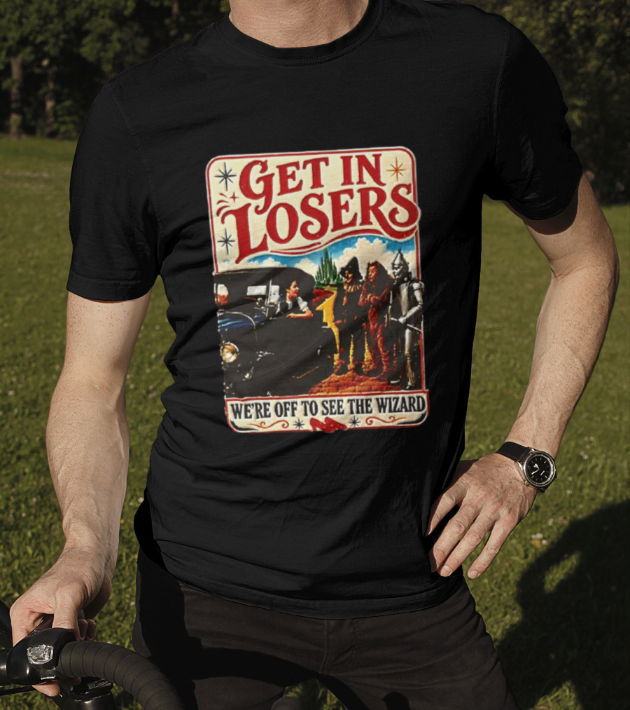 Get In Losers Wizard Of Oz Dorothy Scarecrow Tin Man Lion Adventure T-Shirt