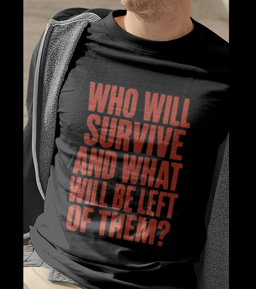 Vantetees Store Leatherface V2 Who Will Survive And What Will Be Left Of Them T-Shirt