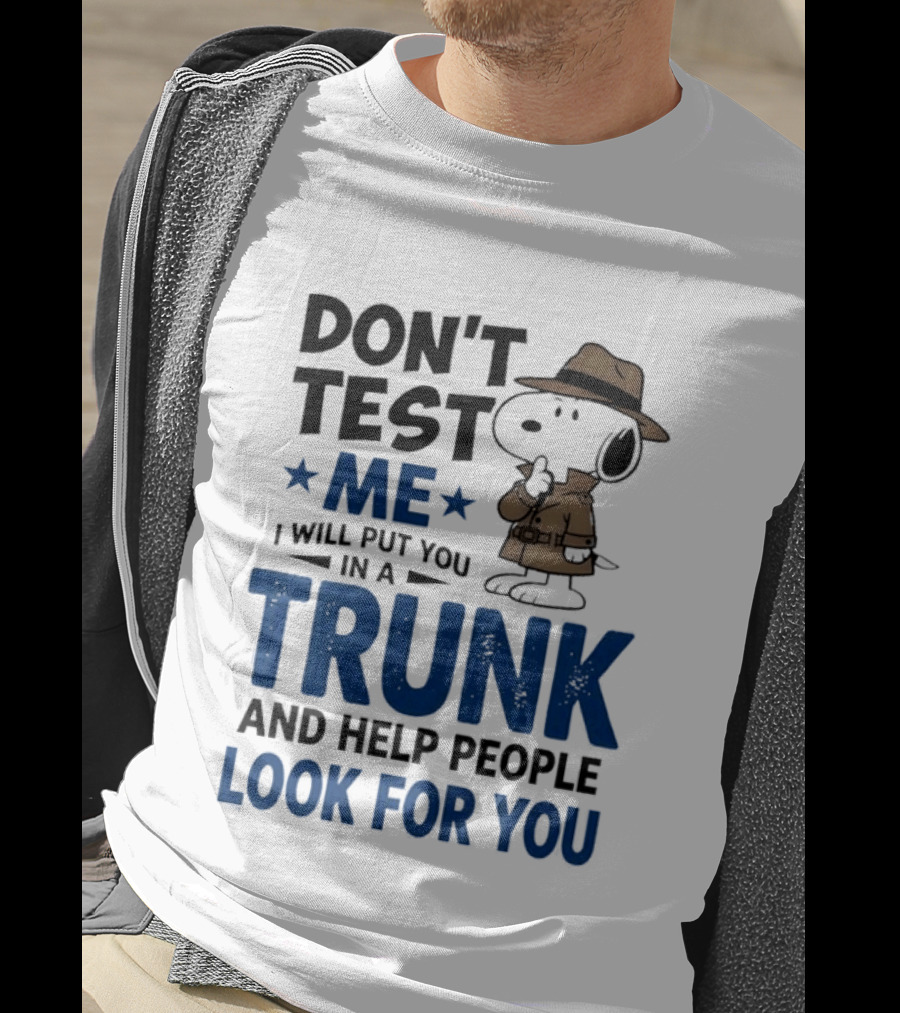 Detective Don't Test Me I Will Put You In A Trunk And Help People Look For You T-Shirt