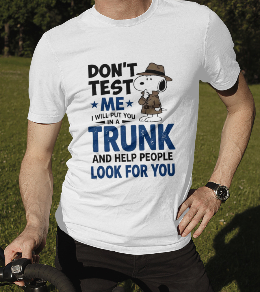 Detective Don't Test Me I Will Put You In A Trunk And Help People Look For You T-Shirt