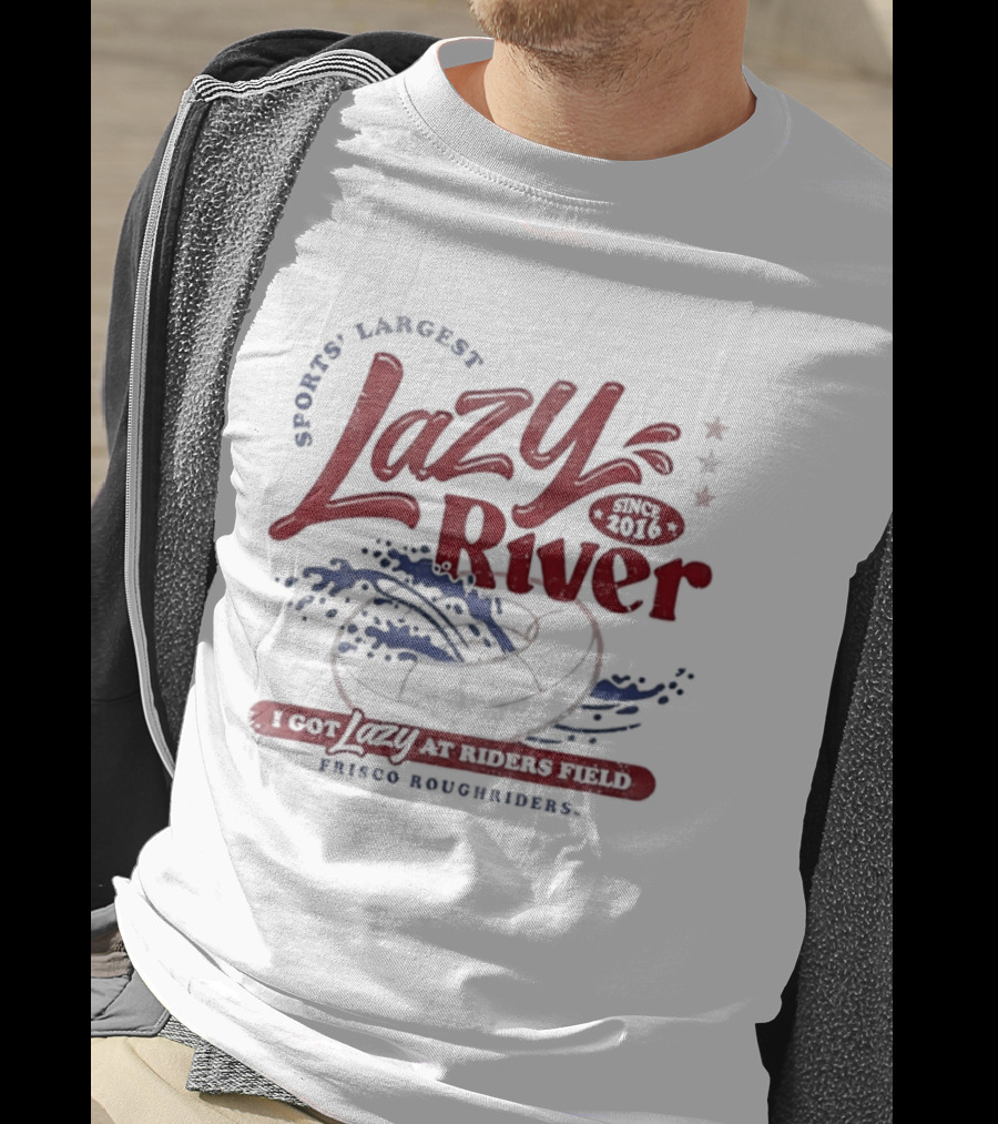 Frisco RoughRiders Sports Largest Lazy River I Got Lazy At Riders Field T-Shirt