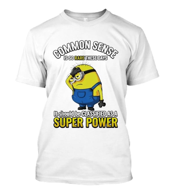 Minion Common Sense So Rare These Days It Should Be Classified Super Power T-Shirt