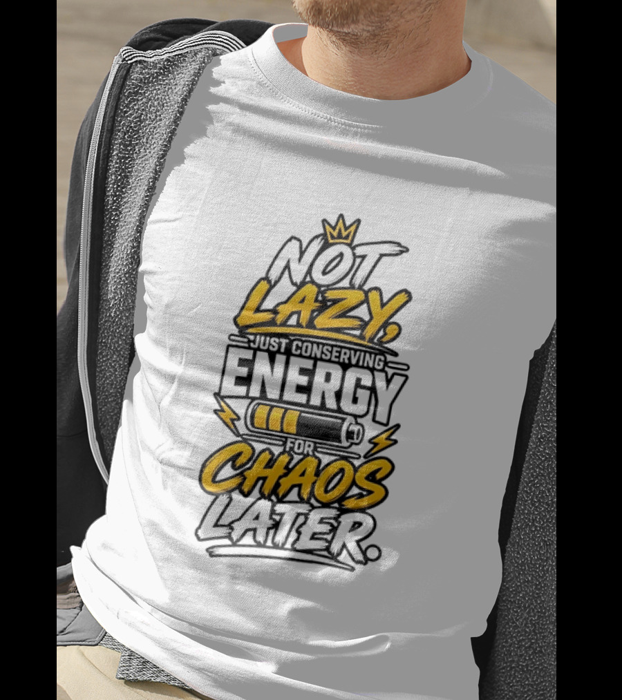 Not Lazy Just Conserving Energy For Chaos Later With Crown And Battery T-Shirt