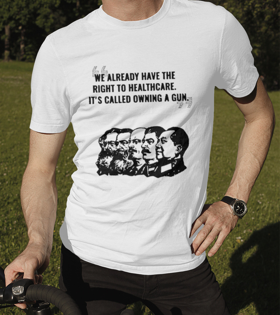 We Already Have The Right To Healthcare It's Called Owning A Gun Faces T-Shirt