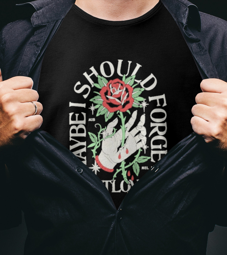 Maybe I Should Forget Outloved Rose With Hand And Blood Drops T-Shirt