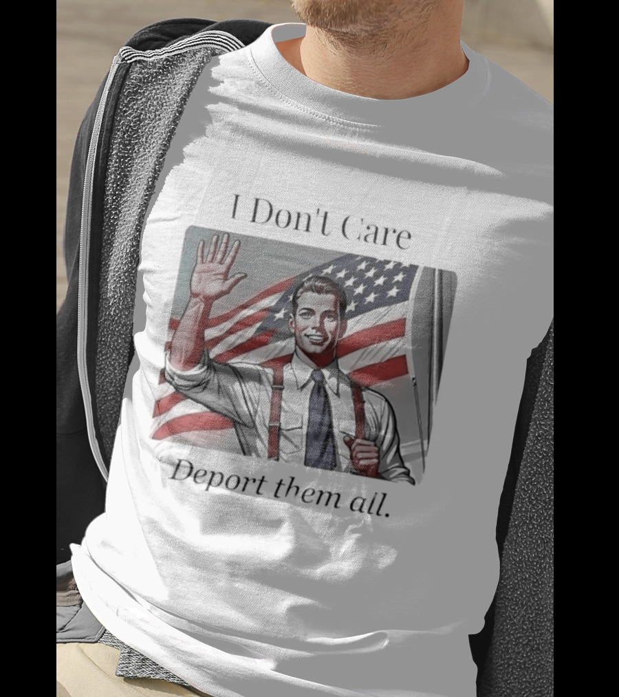 I Don't Care Deport Them All American Flag T-Shirt