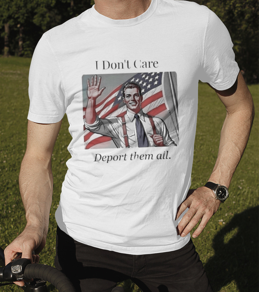 I Don't Care Deport Them All American Flag T-Shirt
