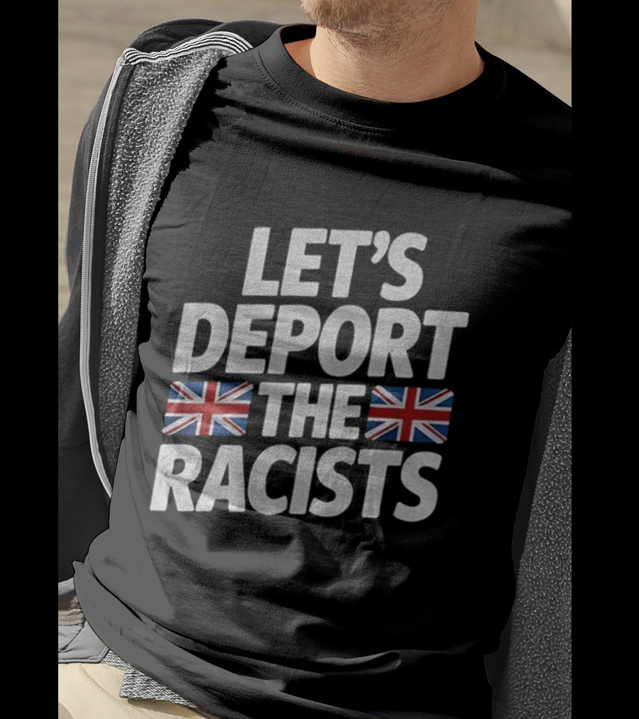 Let's Deport The Racists United Kingdom Flags T-Shirt