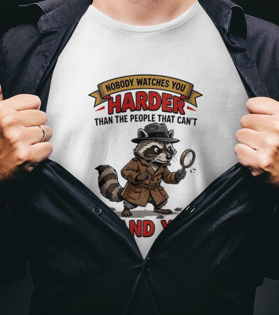 Raccoon Detective Nobody Es You Harder Than The People That Can't Stand You T-Shirt