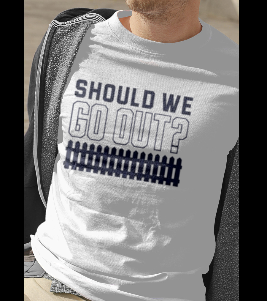 Should We Go Out Fence Dating Social T-Shirt
