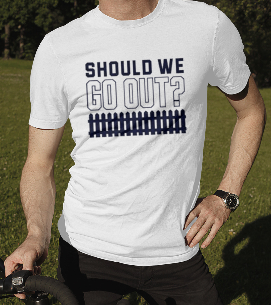 Should We Go Out Fence Dating Social T-Shirt