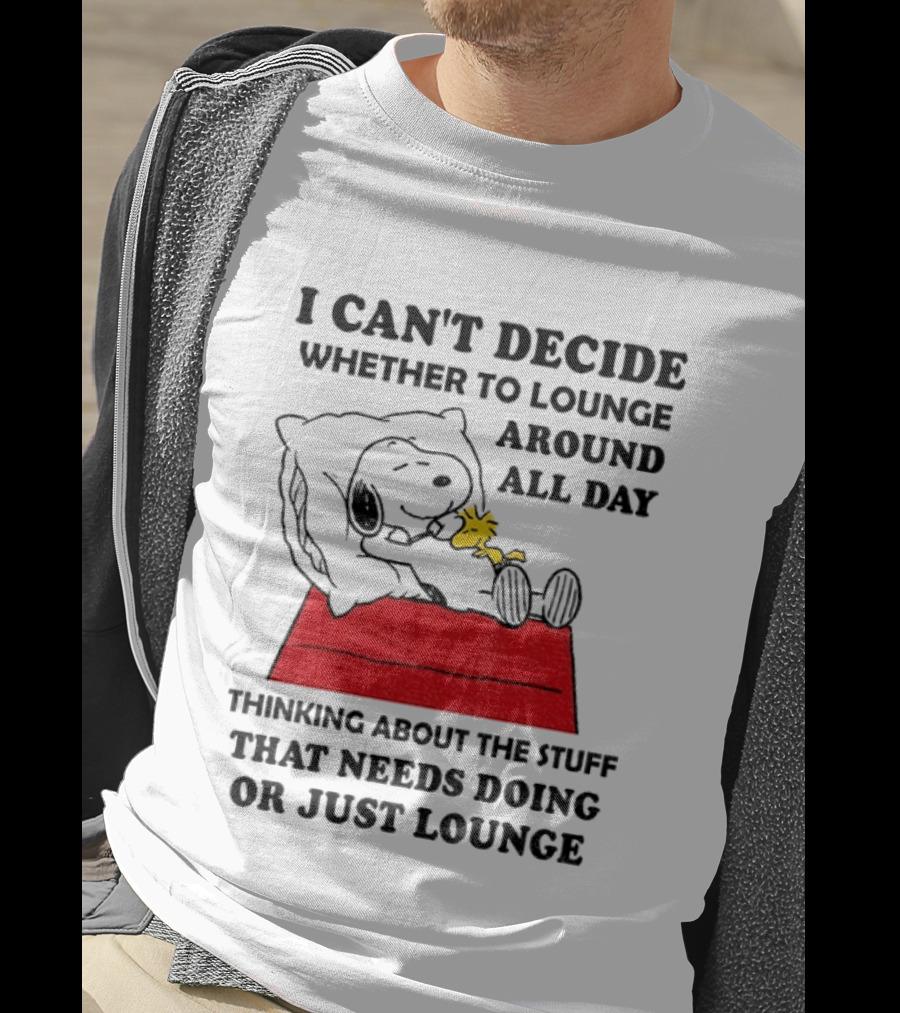 Snoopy And Woodstock I Can't Decide Whether To Lounge All Day Thinking About The Stuff That Needs Doing Or Just Lounge T-Shirt