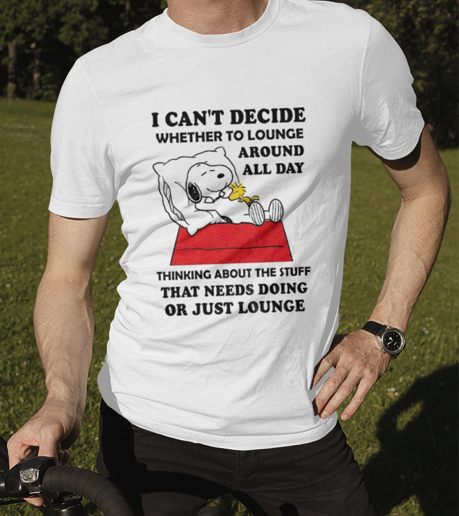 Snoopy And Woodstock I Can't Decide Whether To Lounge All Day Thinking About The Stuff That Needs Doing Or Just Lounge T-Shirt