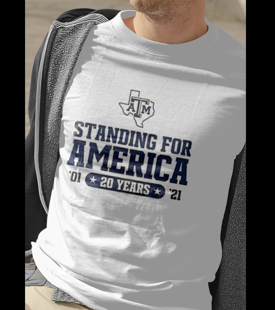 Texas A&M Standing For America 20 Years 2001 2021 T-Shirt