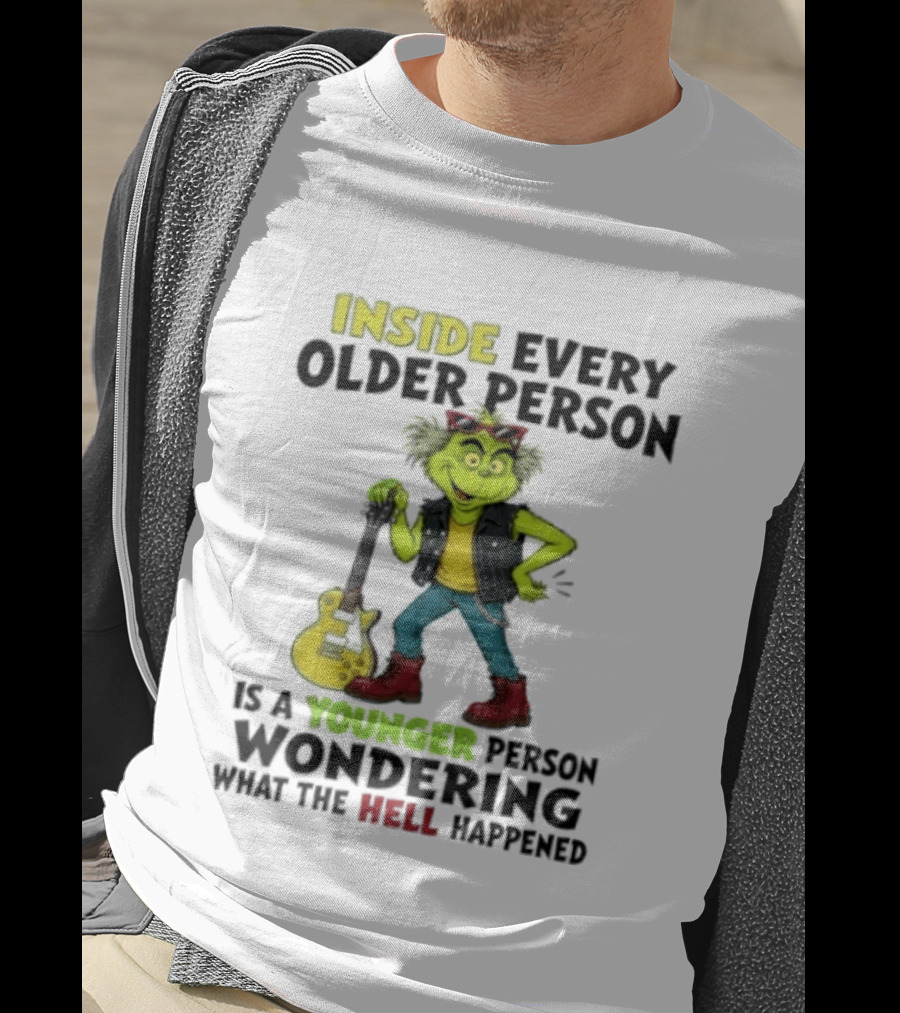 Inside Every Older Person Is A Younger Person Wondering What The Hell Happened Grinch Rock T-Shirt