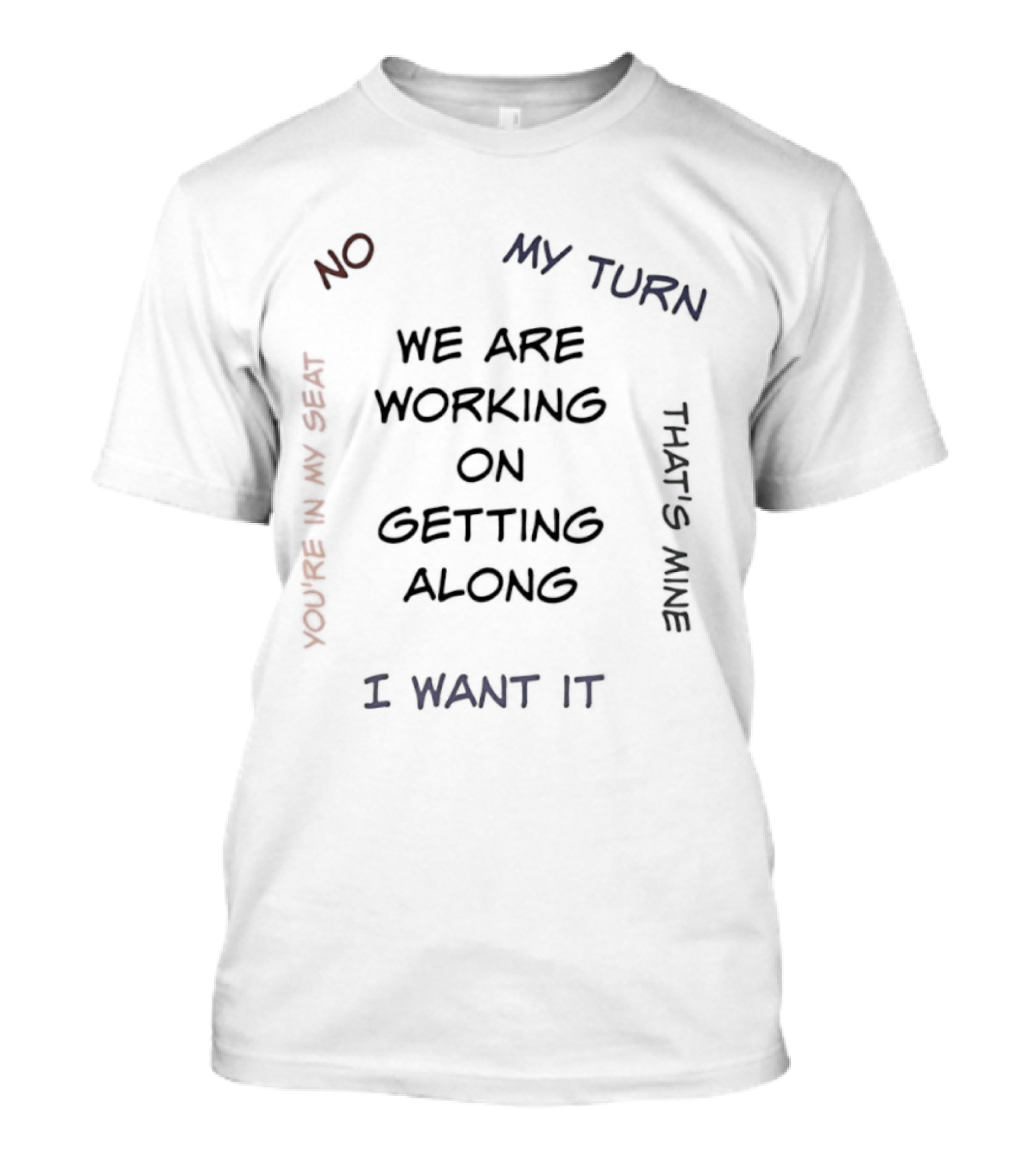 We Are Working On Getting Along No My Turn I Want It That's Mine T-Shirt
