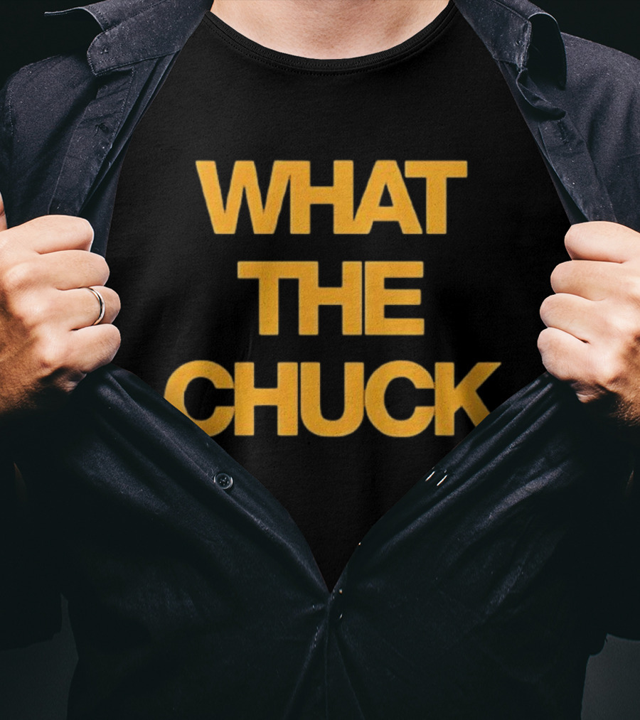 What The Chuck Pun Humor Expression T-Shirt