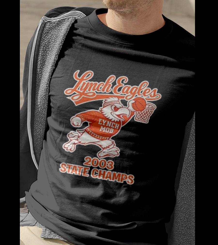 Lynch Eagles Lynch Mob 2003 State Champs Basketball Team T-Shirt