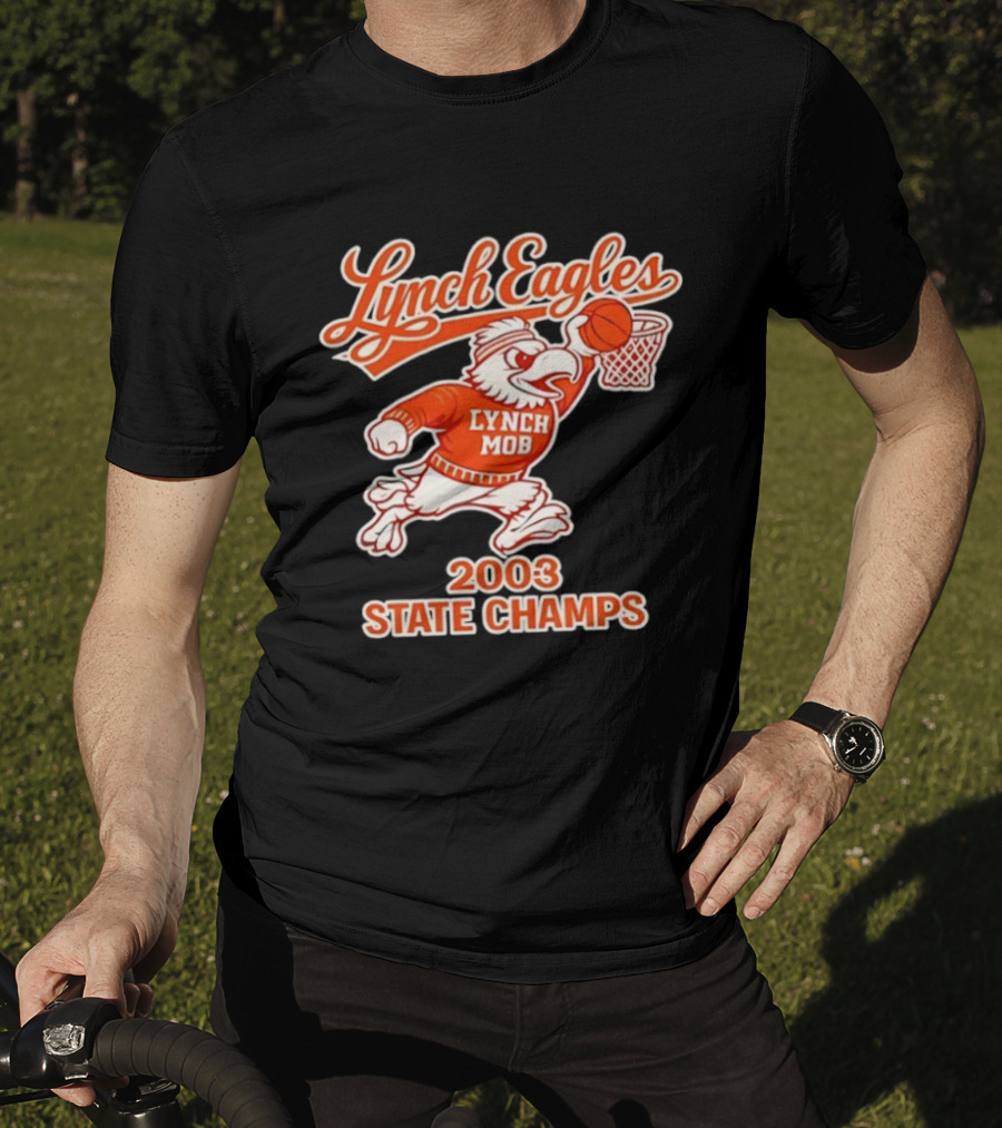 Lynch Eagles Lynch Mob 2003 State Champs Basketball Team T-Shirt