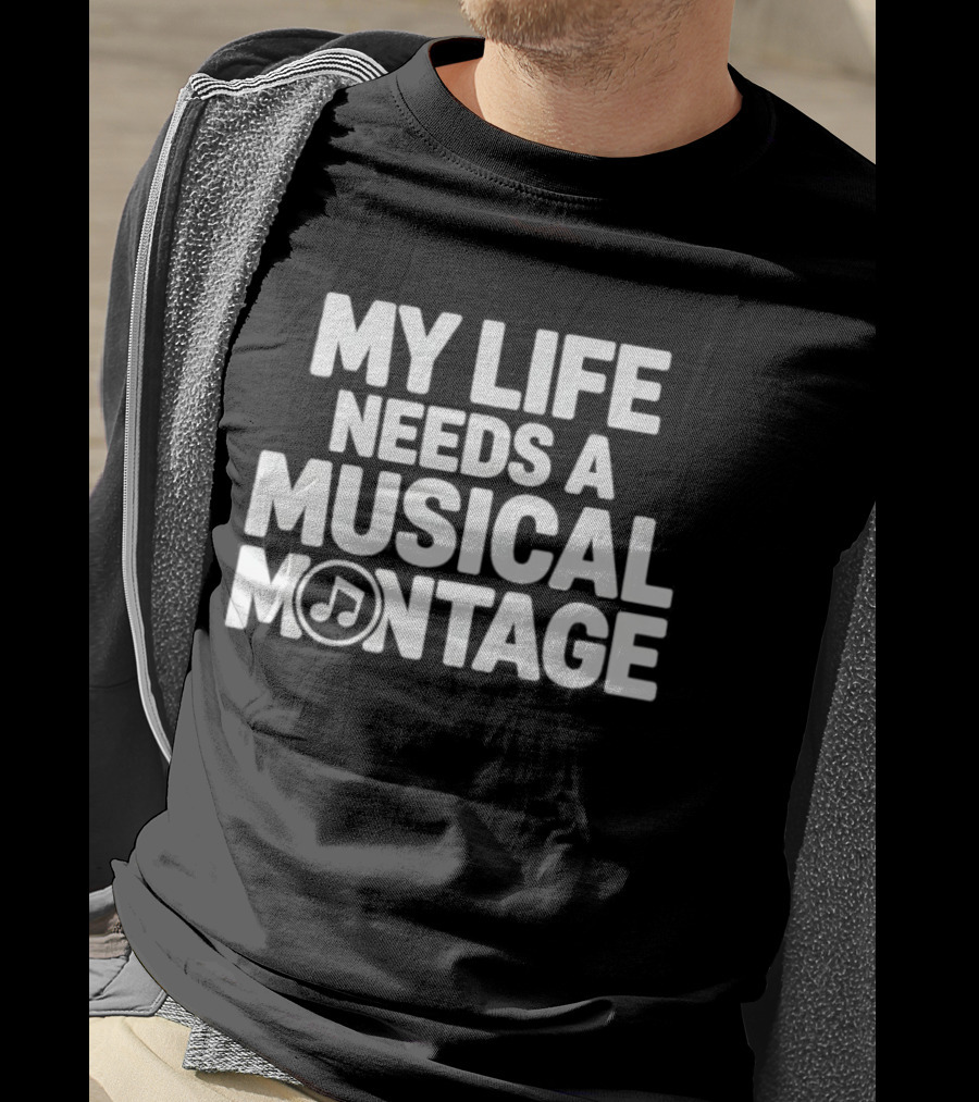 My Life Needs A Musical Montage Music Lover Note T-Shirt