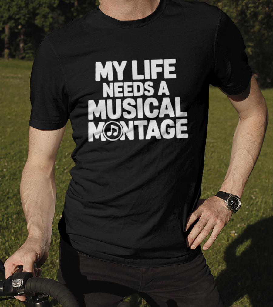 My Life Needs A Musical Montage Music Lover Note T-Shirt