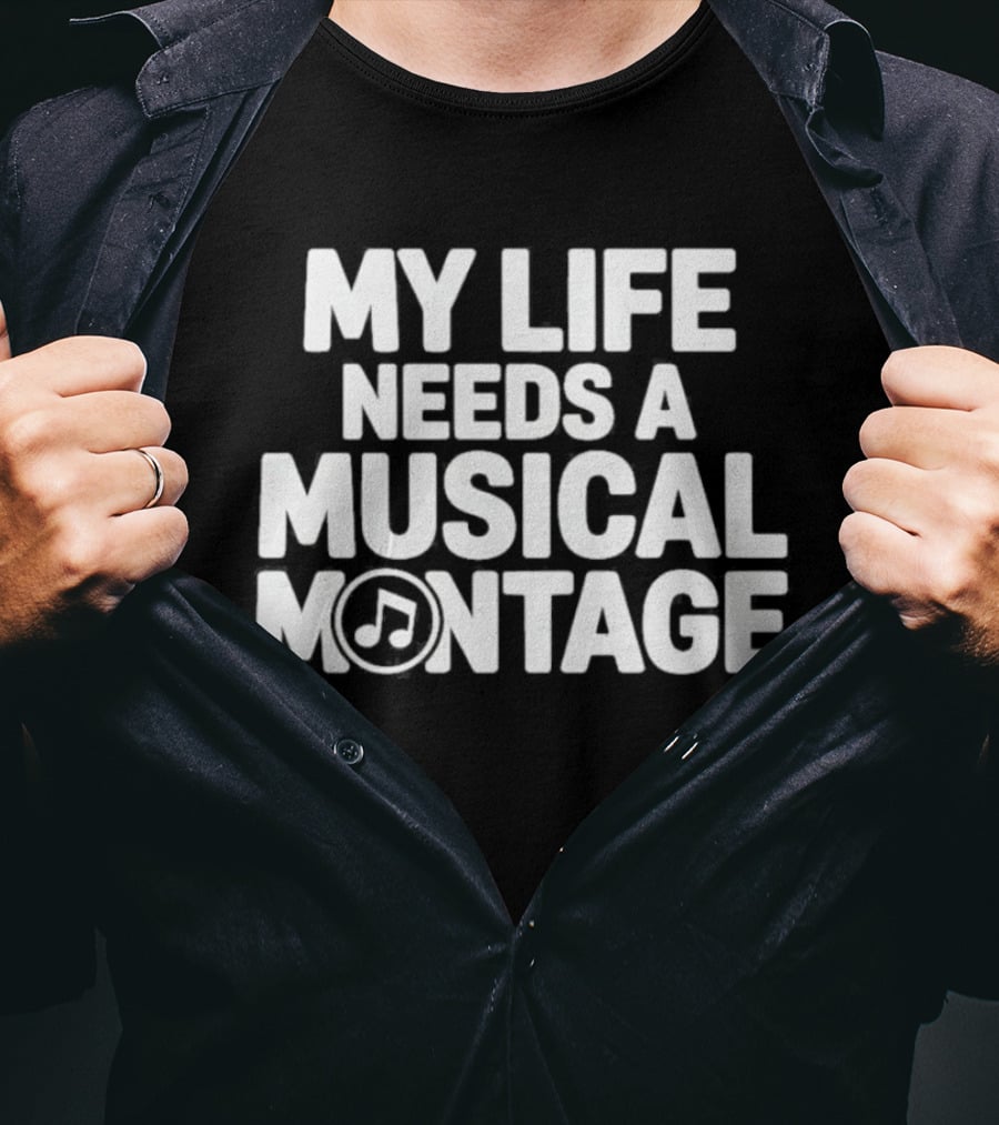 My Life Needs A Musical Montage Music Lover Note T-Shirt