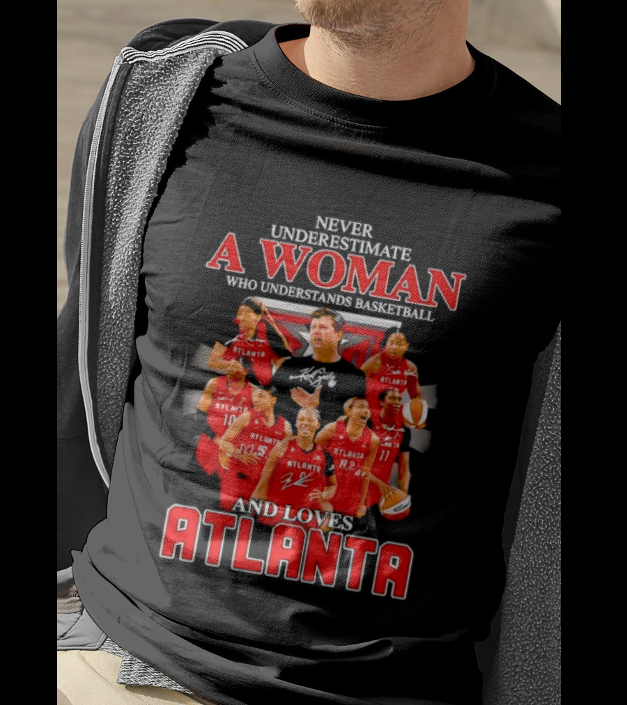 Never Underestimate A Woman Who Understands Basketball And Loves Atlanta Team Spirit And Passion T-Shirt