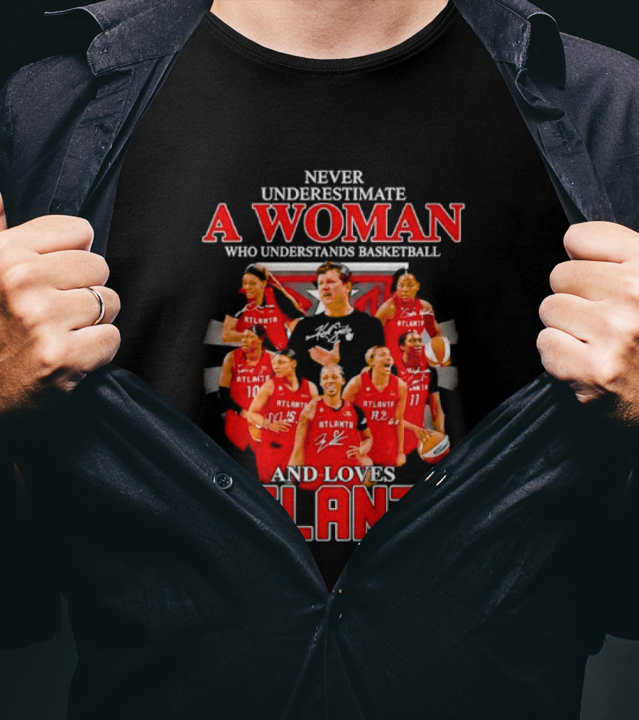 Never Underestimate A Woman Who Understands Basketball And Loves Atlanta Team Spirit And Passion T-Shirt