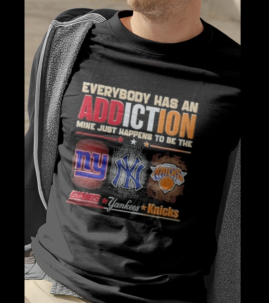 Everybody Has An Addiction Mine Just Happens To Be The New York Giants Yankees Knicks T-Shirt