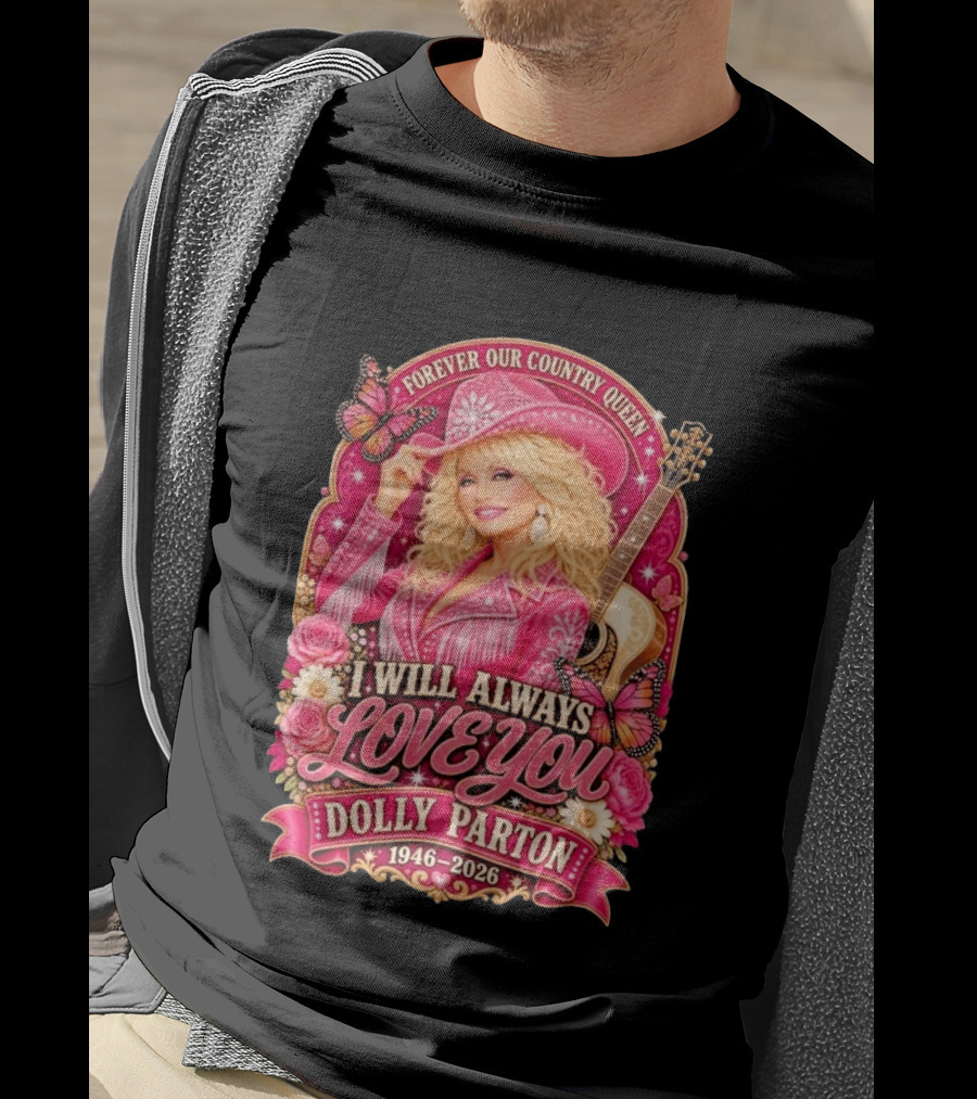 Forever Our Country Queen I Will Always Love You Dolly Parton 1946 2026 T-Shirt