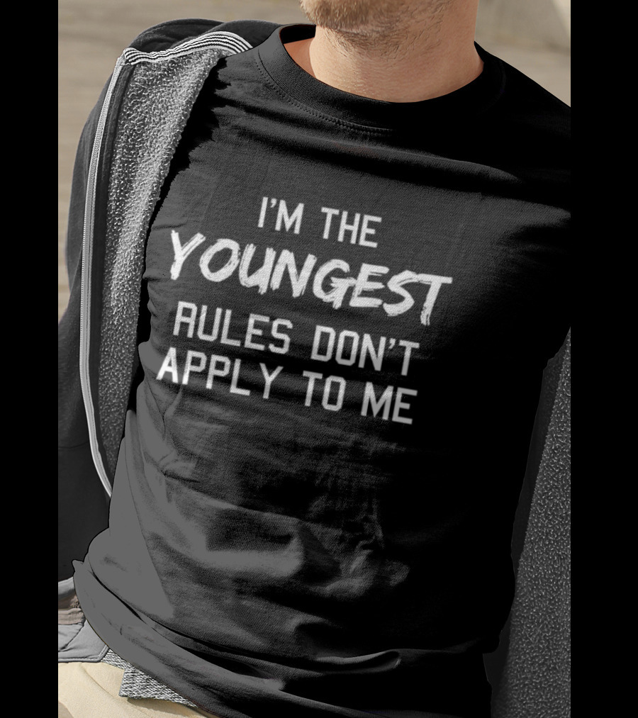 I'm The Youngest Rules Don't Apply To Me T-Shirt