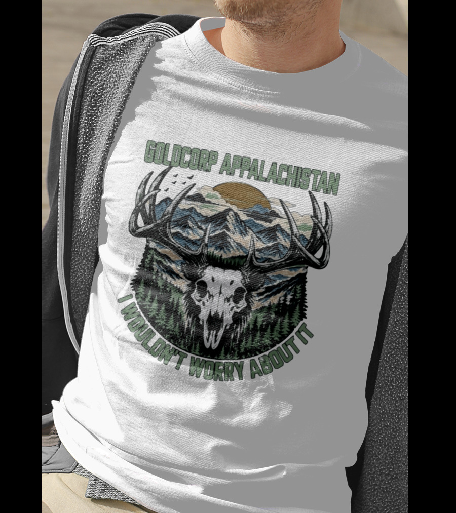 Goldcorp Appalachistan Deer Skull Antlers Mountain Landscape I Wouldn't Worry About It T-Shirt