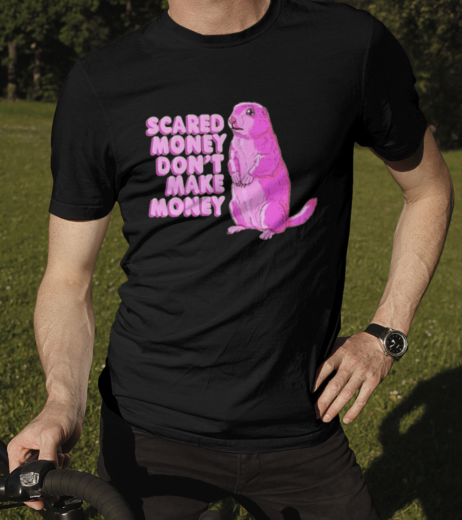 Scared Money Don't Make Money Prairie Dog Graphic Pink Humor T-Shirt