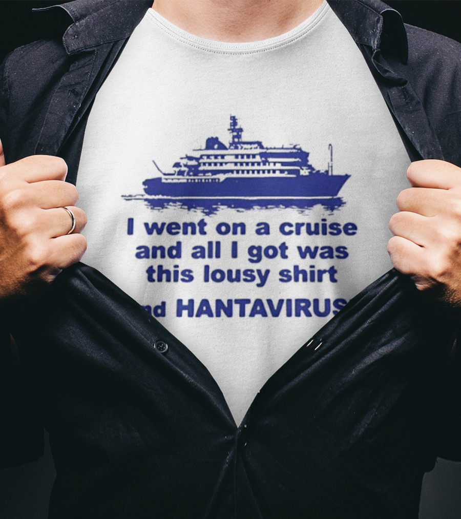 I Went On A Cruise And All I Got Was This Lousy And Hantavirus T-Shirt