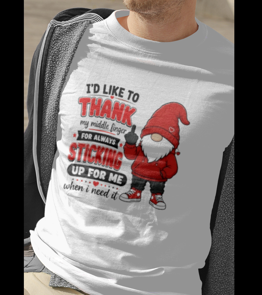 I'd Like To Thank My Middle Finger For Always Sticking Up For Me When I Need It Gnome T-Shirt