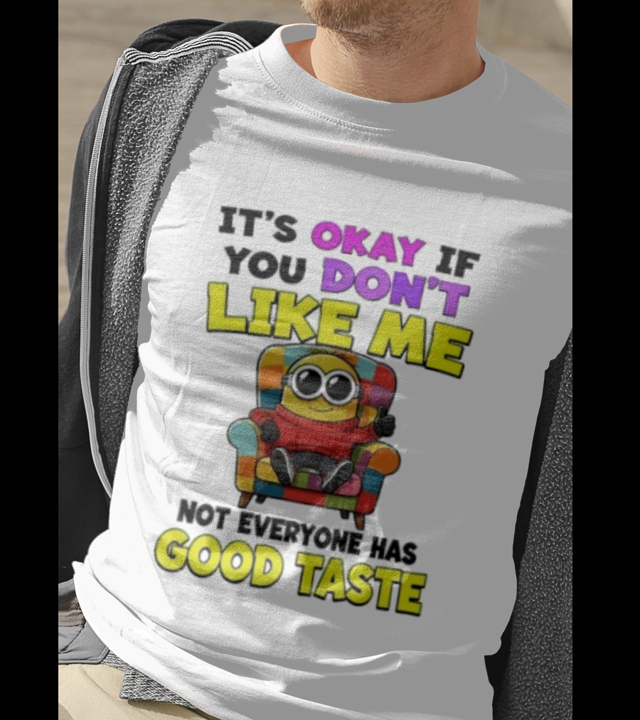Minion It's Okay If You Don't Like Me Not Everyone Has Good Taste Colorful Chair T-Shirt