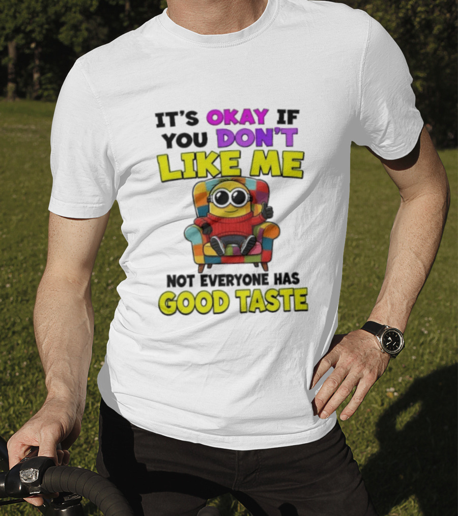 Minion It's Okay If You Don't Like Me Not Everyone Has Good Taste Colorful Chair T-Shirt