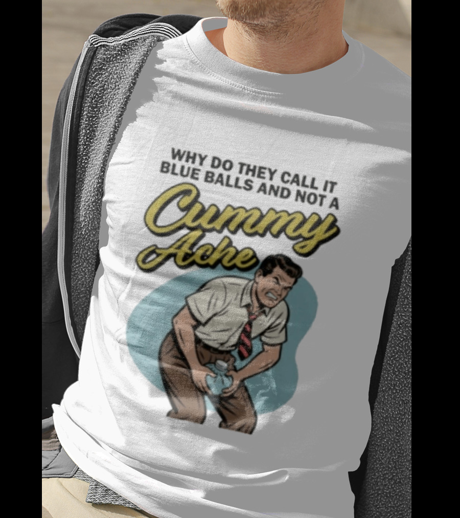 Why Do They Call It Blue Balls And Not A Cummy Ache Vintage Comic Style Man Groin Ache Image T-Shirt