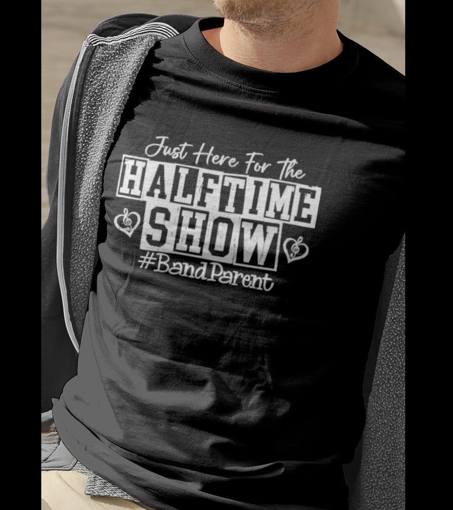 Just Here For The Halftime Show Band Parent Hearts T-Shirt