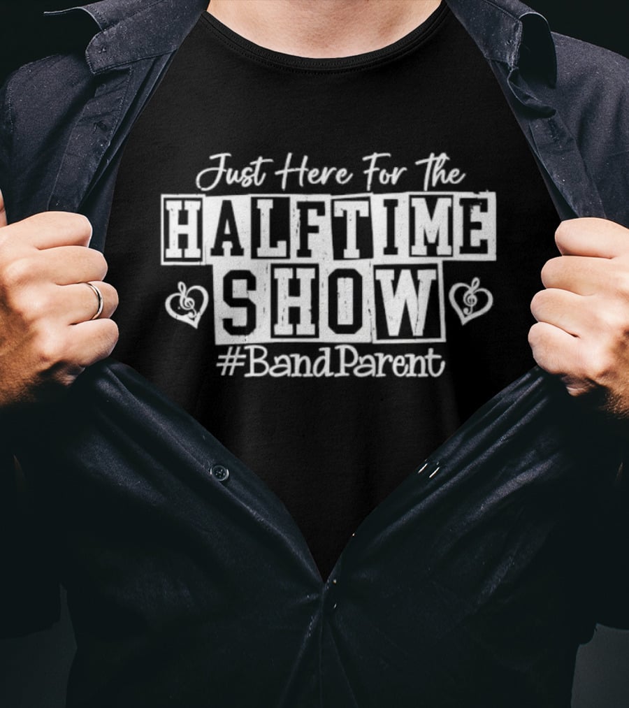 Just Here For The Halftime Show Band Parent Hearts T-Shirt