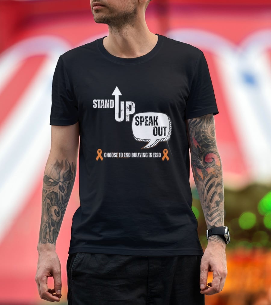 Stand Up Speak Out Choose To End Bullying In EISD T-Shirt
