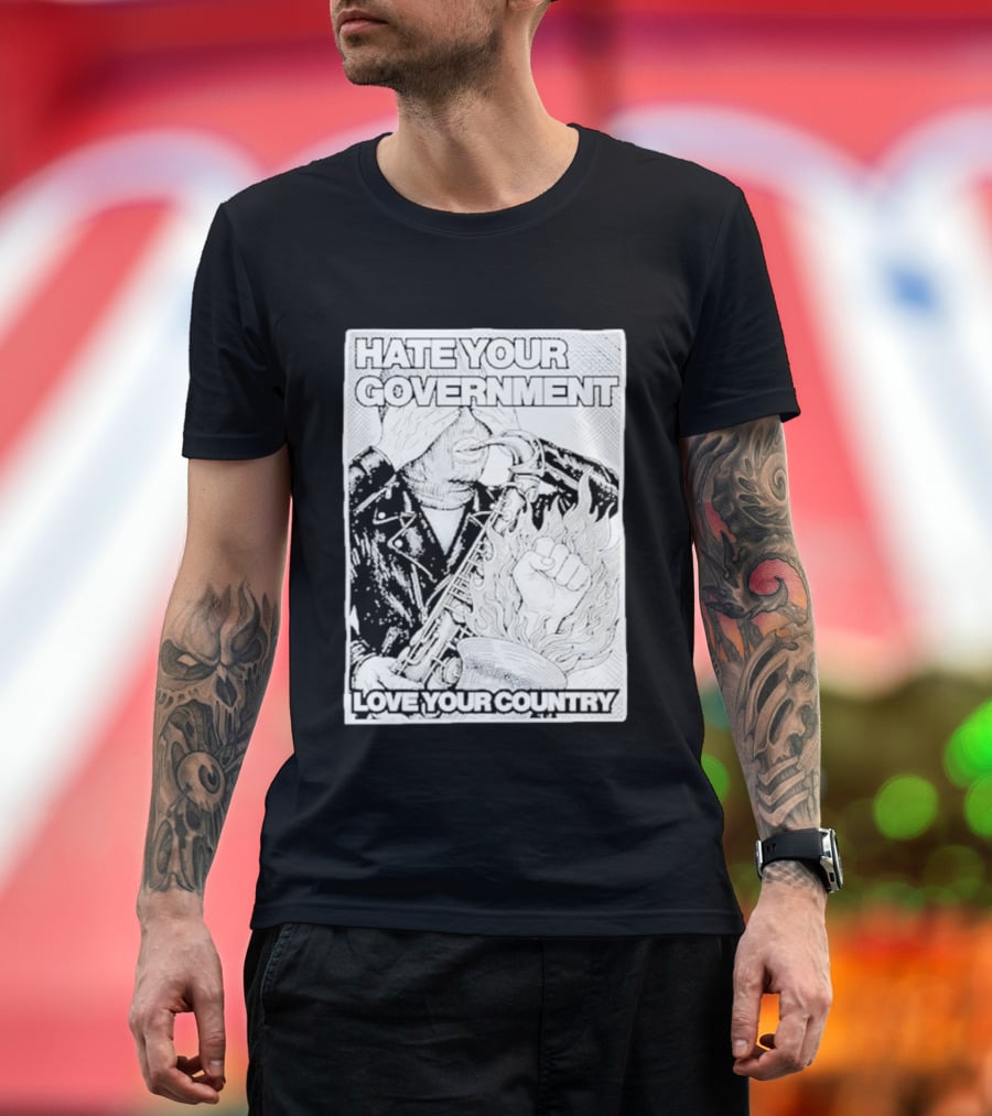 Hate Your Government Love Your Country Saxophone And Flaming Fist T-Shirt