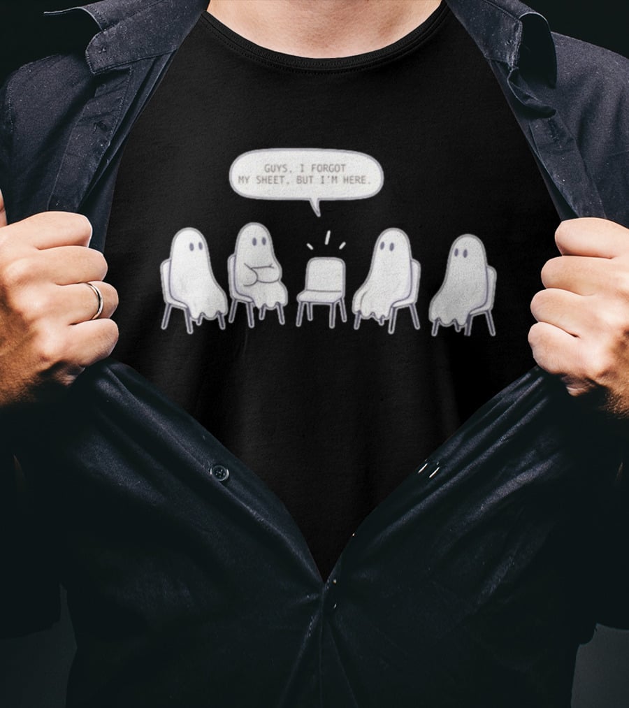 Sheet Happens Guys I Forgot My Sheet But I'm Here Ghosts Sitting In A Circle T-Shirt